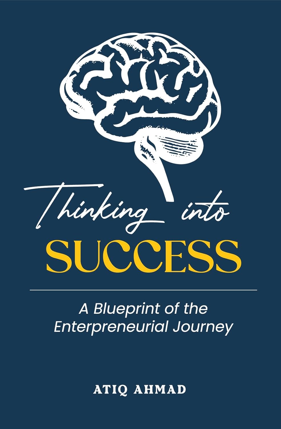 Thinking Into Success:A Blueprint For The Entrepreneurial Journey