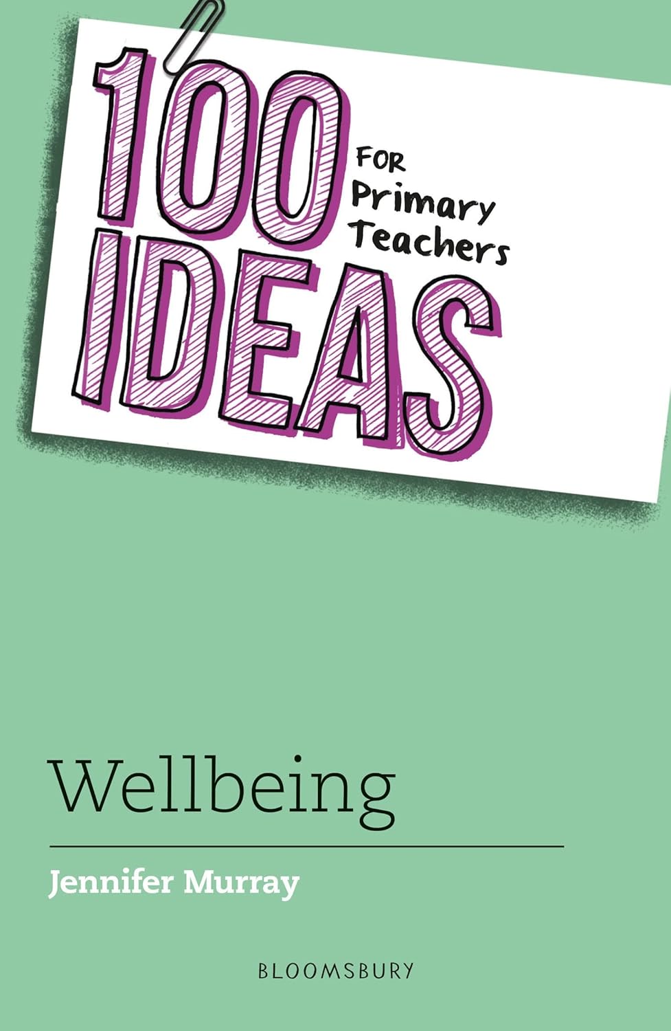 100 Ideas For Primary Teachers: Wellbeing