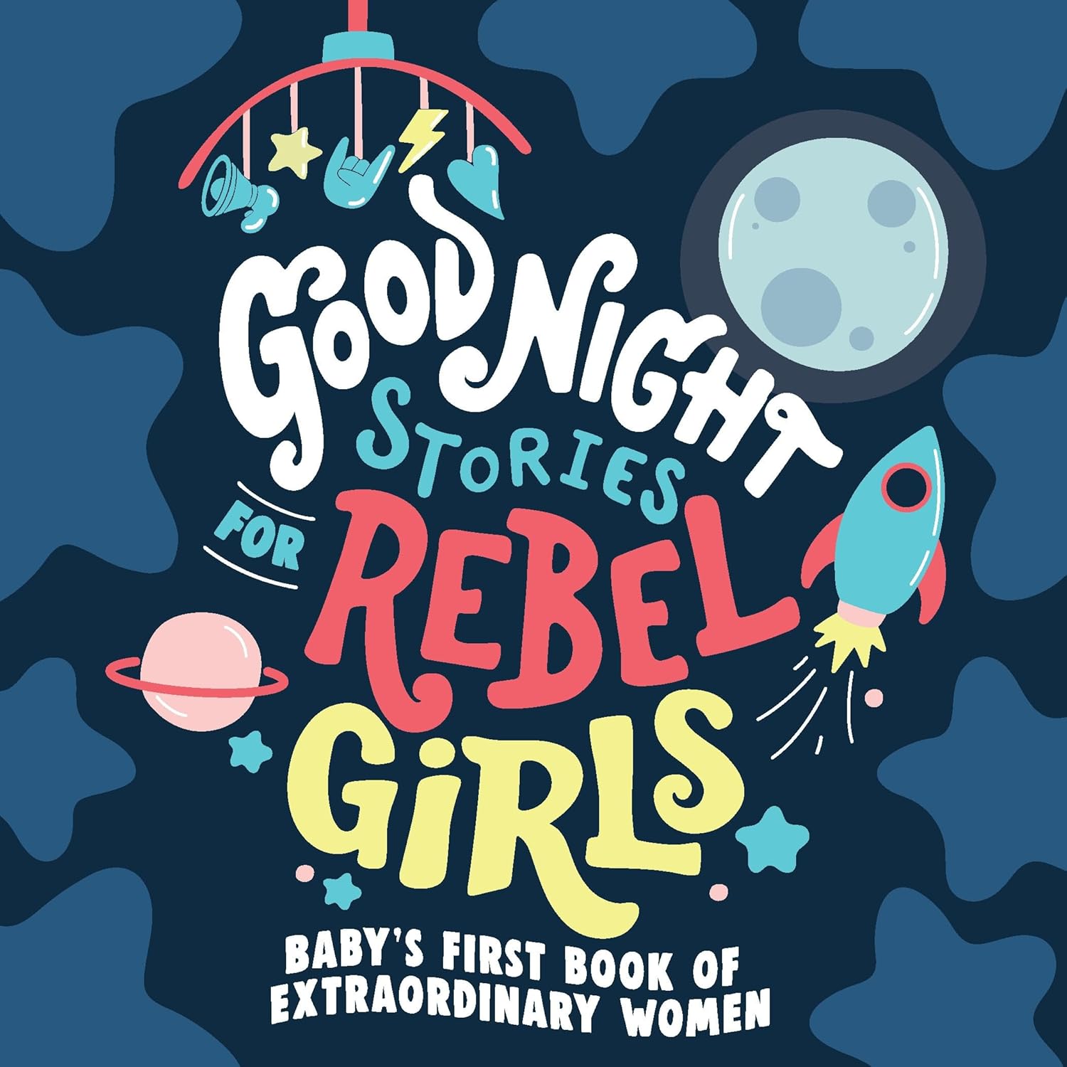Good Night Stories For Rebel Girls: Babys First Book Of Extraordinary Women