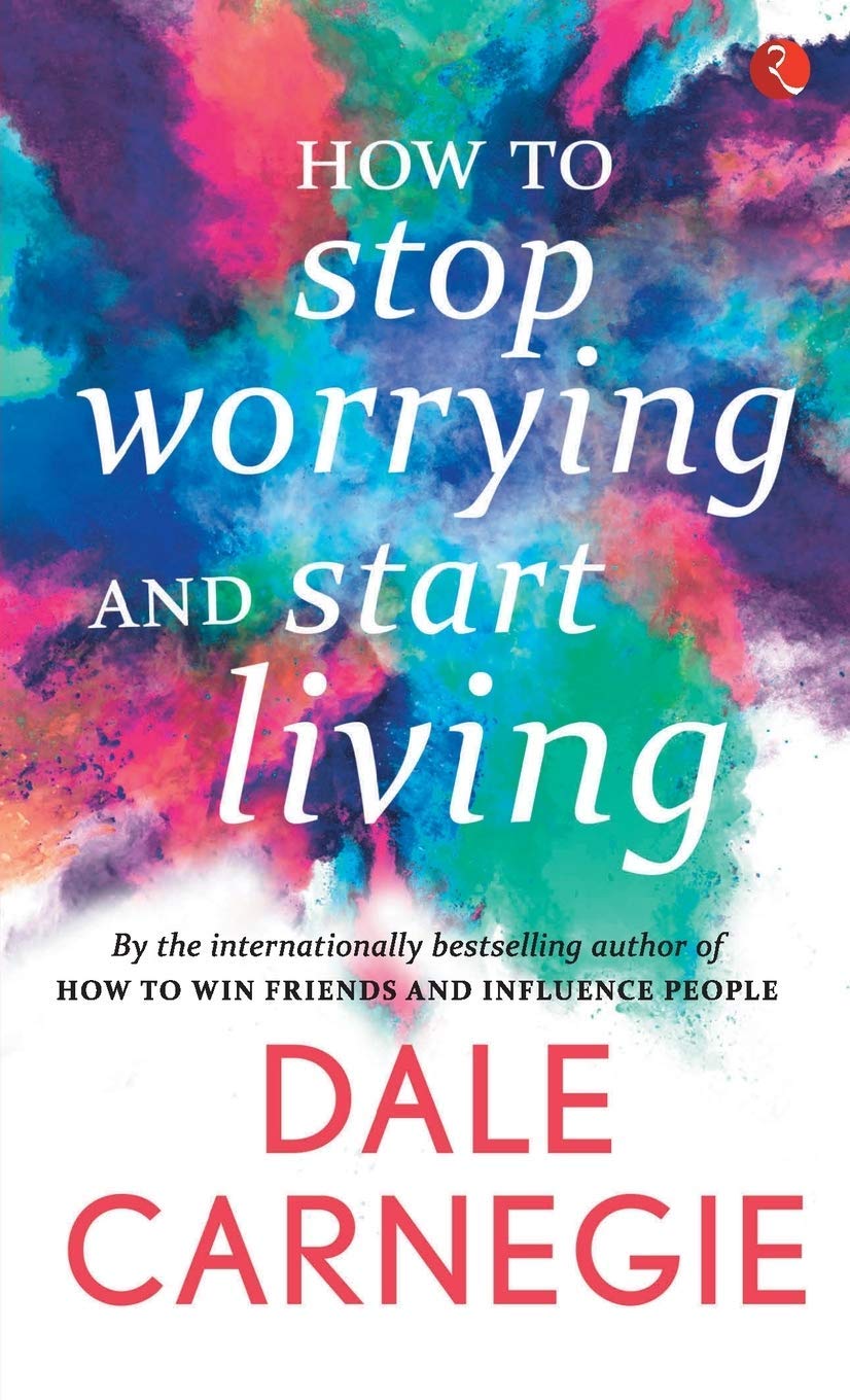 How To Stop Worrying & Start Living