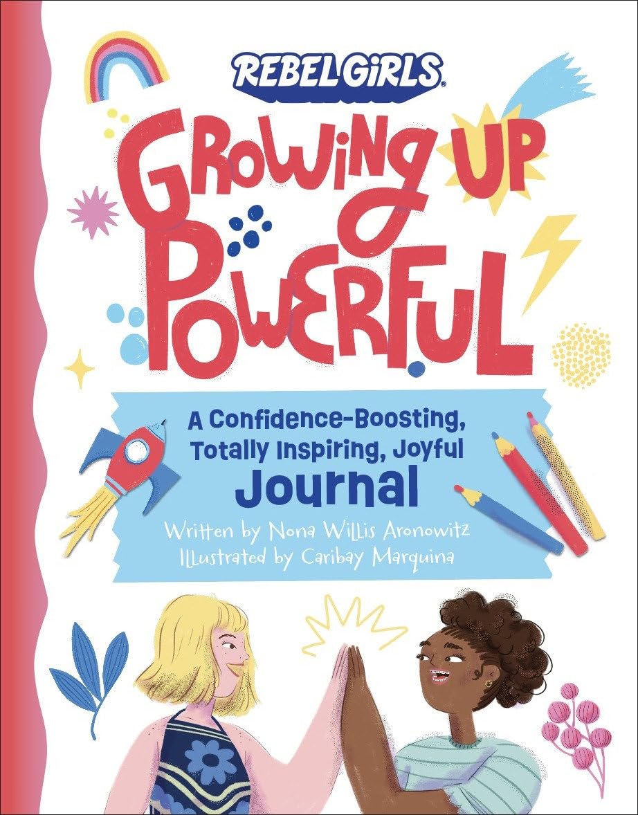 Growing Up Powerful: A Confidence Boosting, Totally Inspiring, Joyful Journal