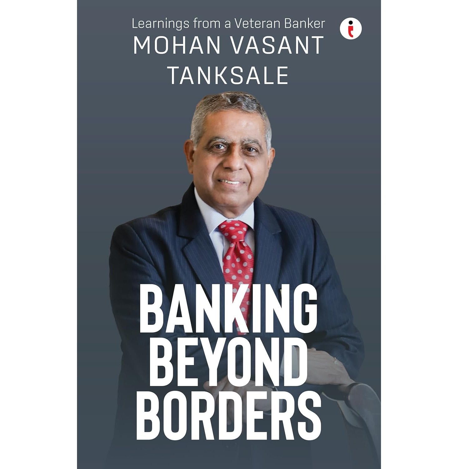 Banking Beyond Borders: Learnings From A Veteran Banker