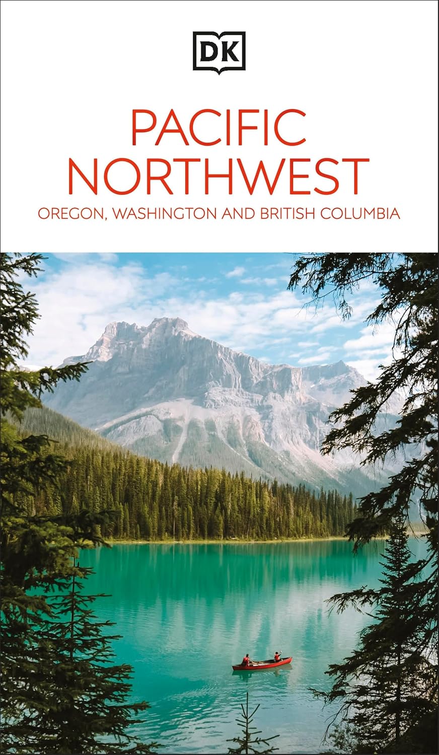 Dk Pacific Northwest: Oregon, Washington And British Columbia