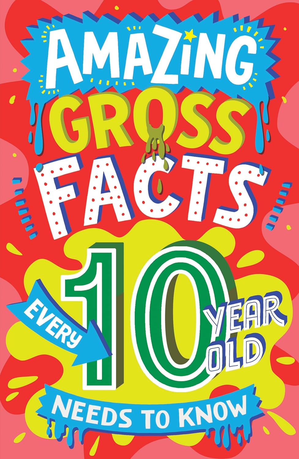 Amazing Facts Every Kid Needs To Know : Amazing Gross Facts Every 10 Year Old Needs To Know