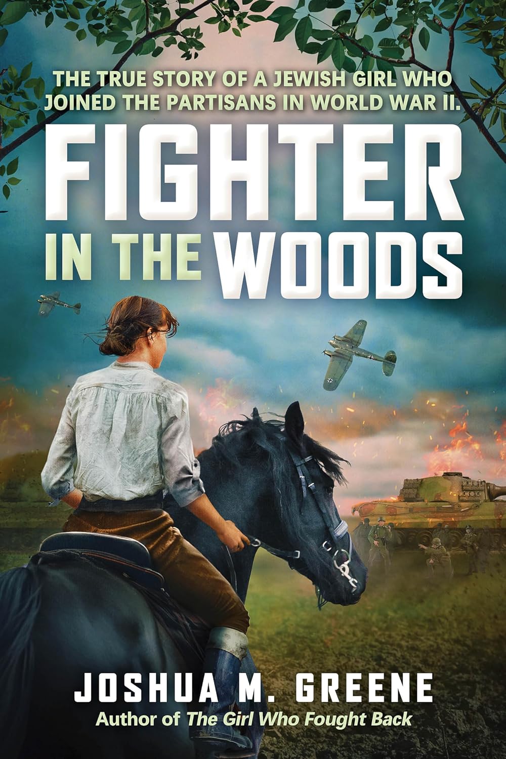 Fighter In The Woods: The True Story Of A Jewish Girl Who Joined The Partisans In World War Ii