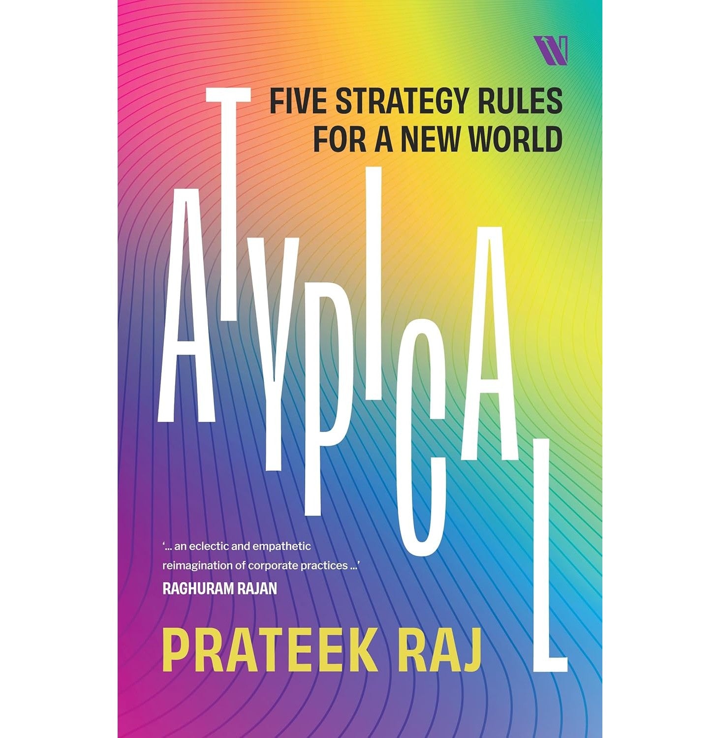Atypical: Five Strategy Rules For A New World