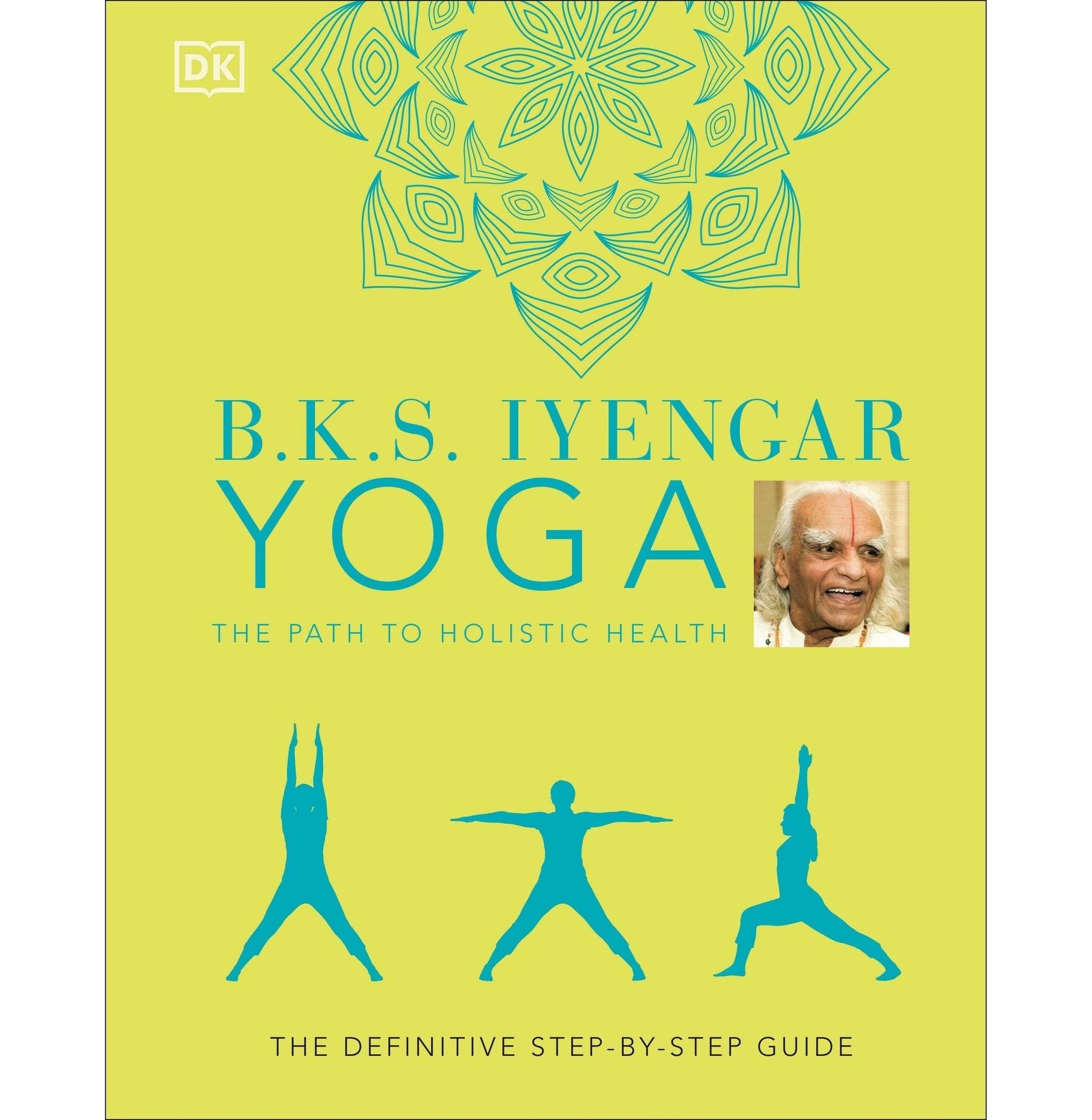 B.K.S. Iyengar Yoga The Path To Holistic Health