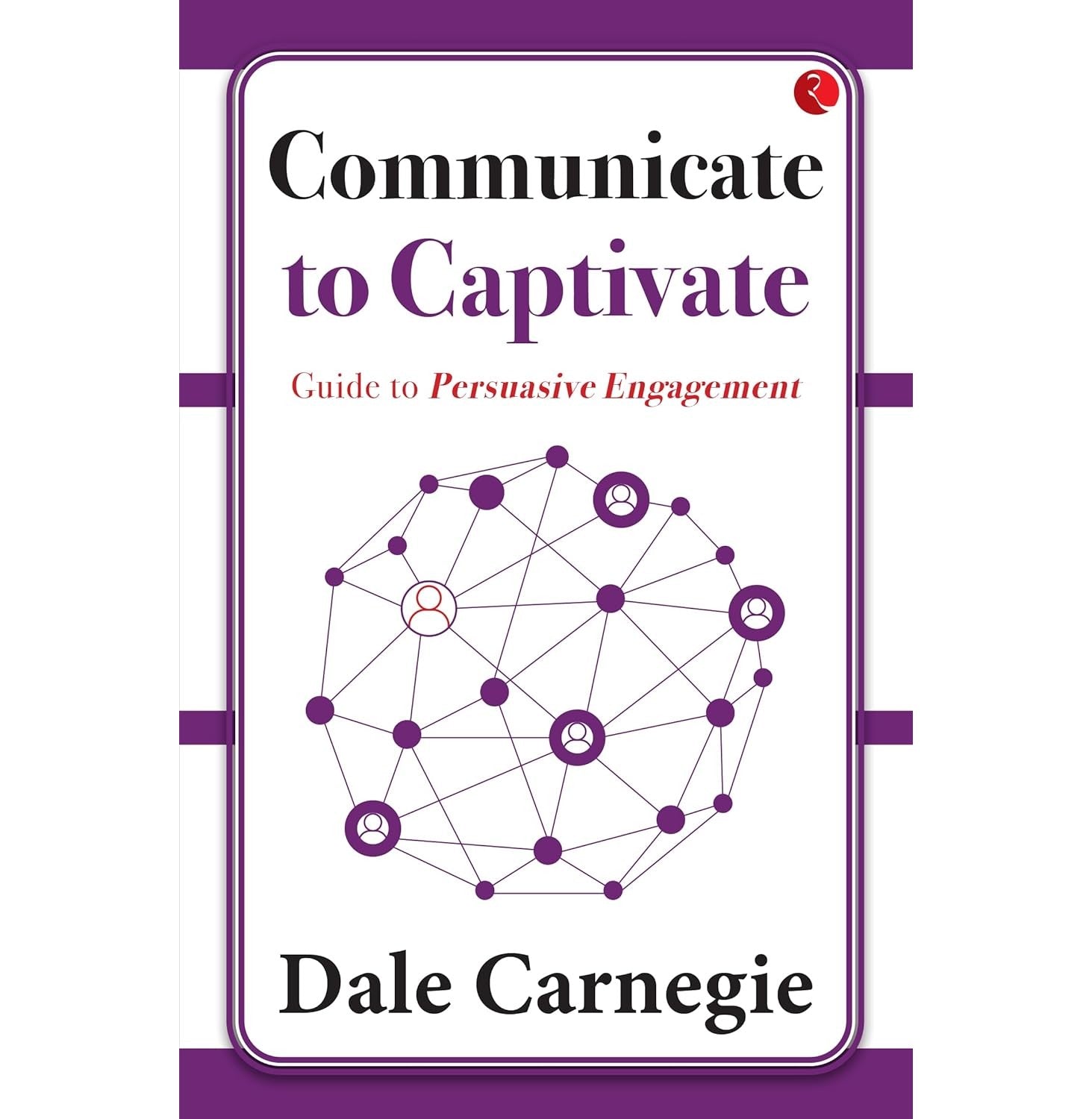 Communicate To Captivate Guide To Persuasive Engagement