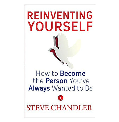 Reinventing Yourself How To Become The Person Youve