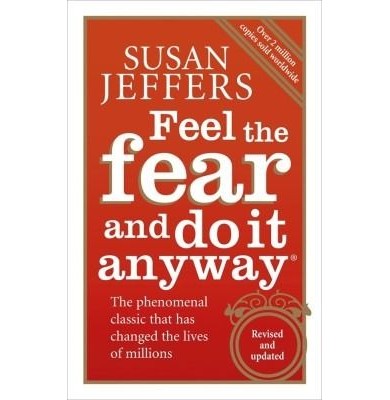 Feel The Fear And Do It Anyway