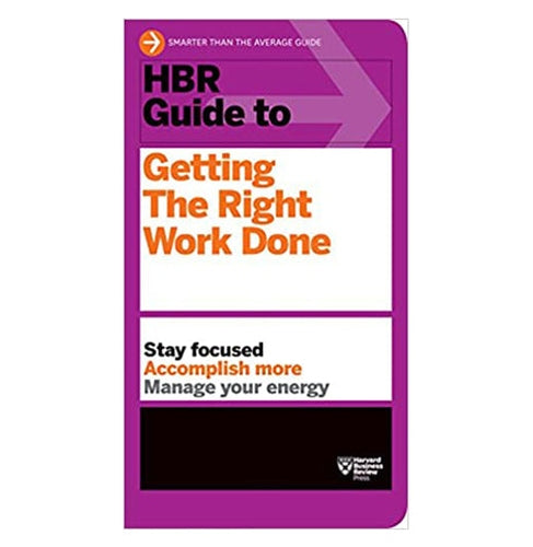 Hbr Guide To Getting The Right Work Done