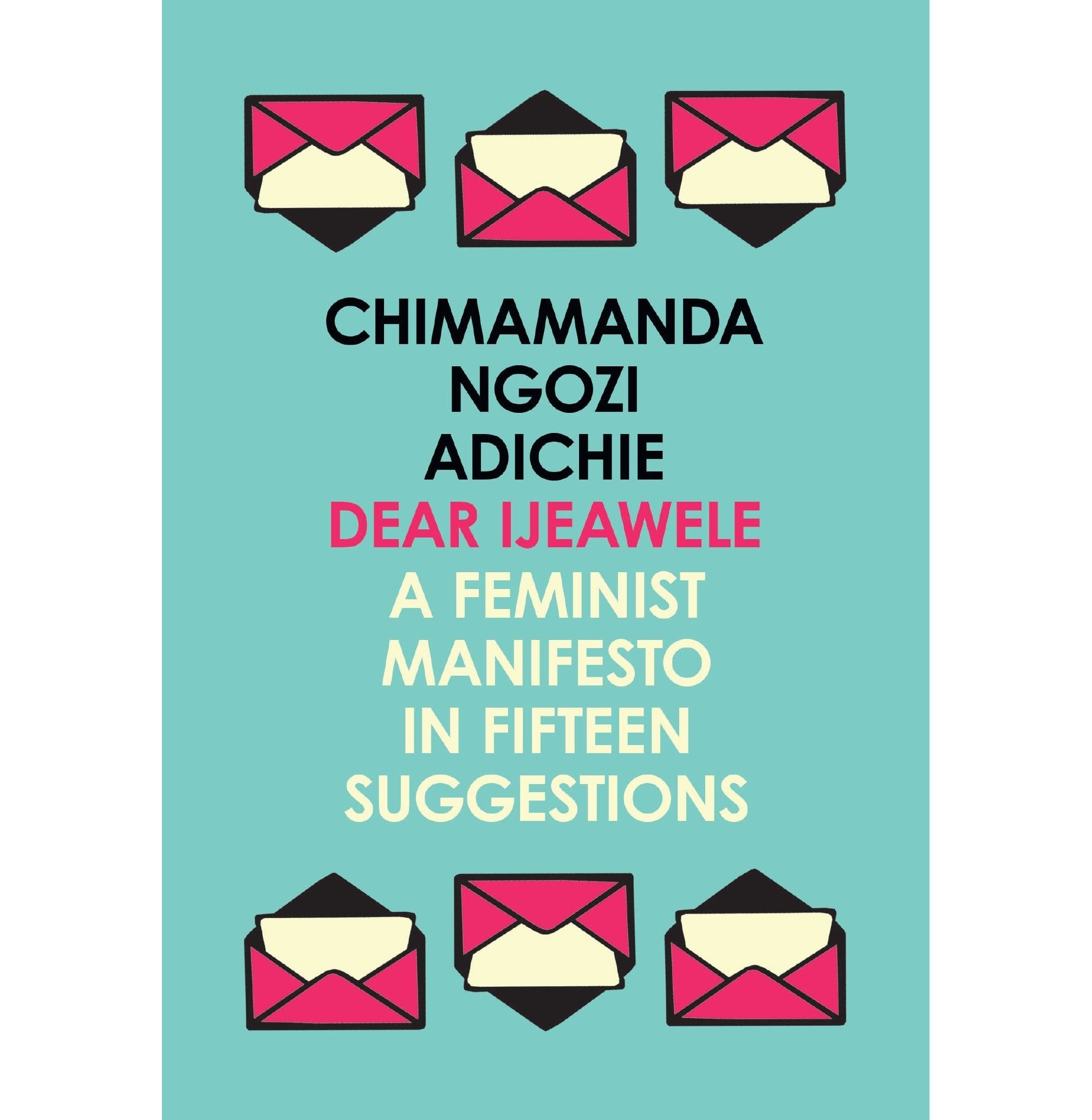Dear Ijeawele, Or A Feminist Manifesto In Fifteen Suggestions