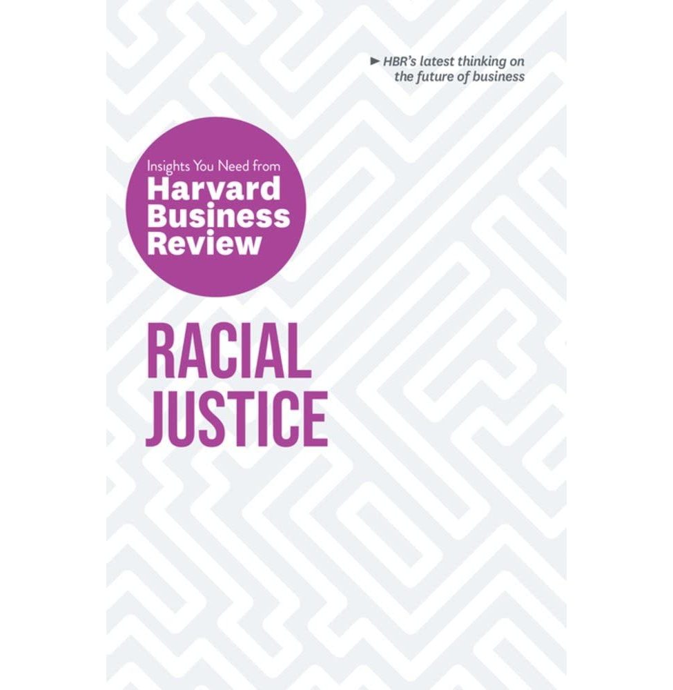 Racial Justice: The Insights You Need From Harvard Business Review