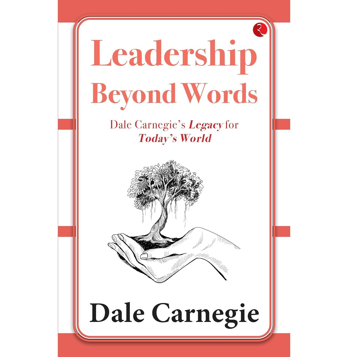 Leadership Beyond Words Dale Carnegies Legacy For Todays World