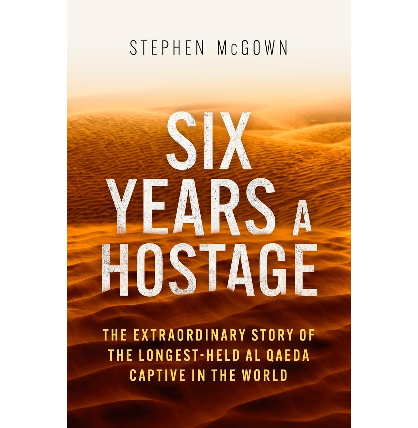 Six Years A Hostage: The Extraordinary Story Of The Longest-Held Al Qaeda Captive In The World