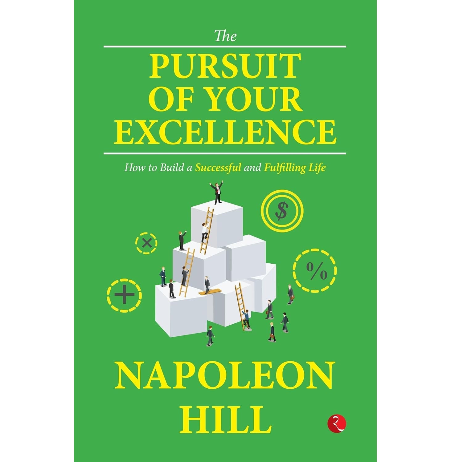 The Pursuit Of Your Excellence How To Build A Successful And Fulfilling Life