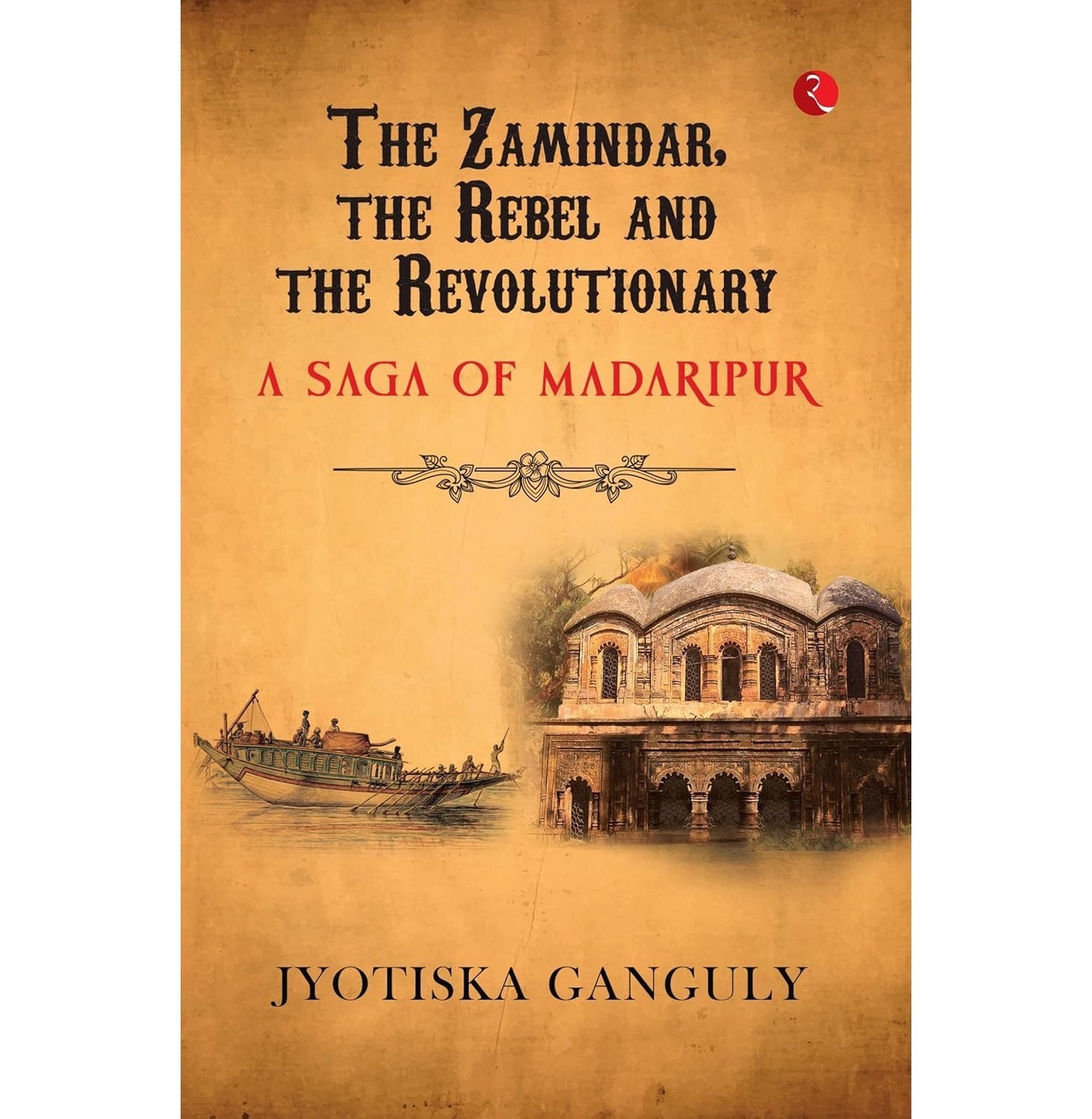 The Zamindar, The Rebel And The Revolutionary