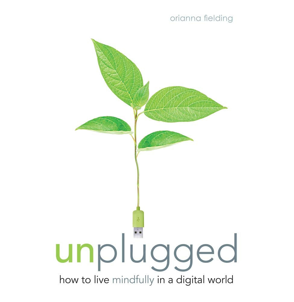 Unplugged: How To Live Mindfully In A Digital World